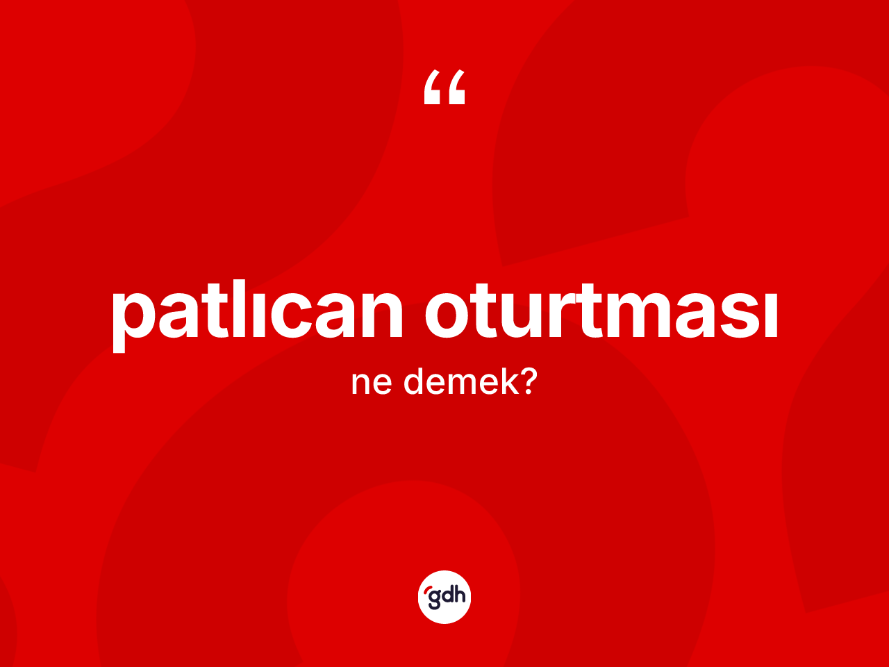 Patlıcan oturtması ne anlama gelir? Patlıcan oturtması kelimesinin kaç farklı anlamı var?