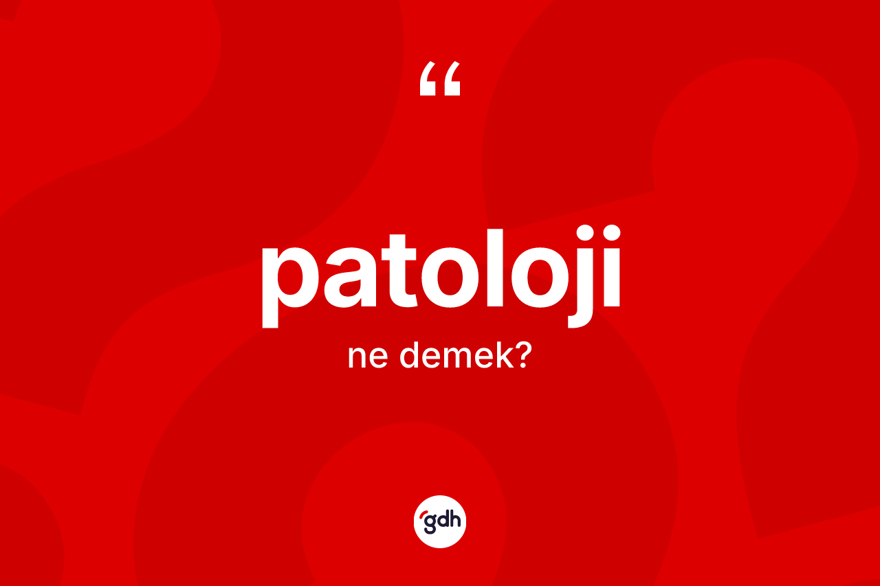 Patoloji kelimesi nedir?