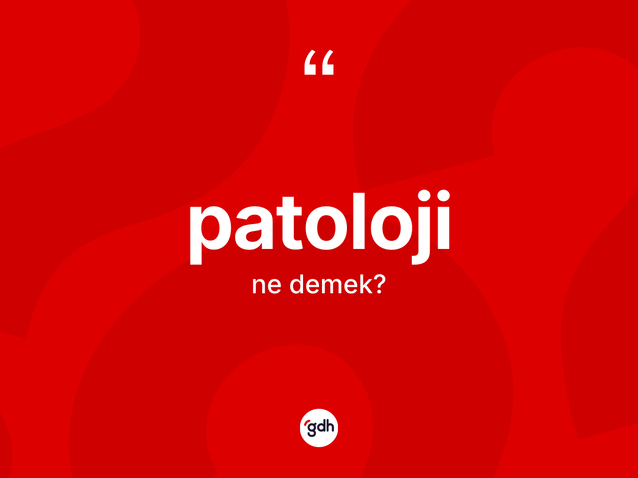 Patoloji kelimesi nedir? Patolojinin halk arasındaki kullanımı nasıldır?