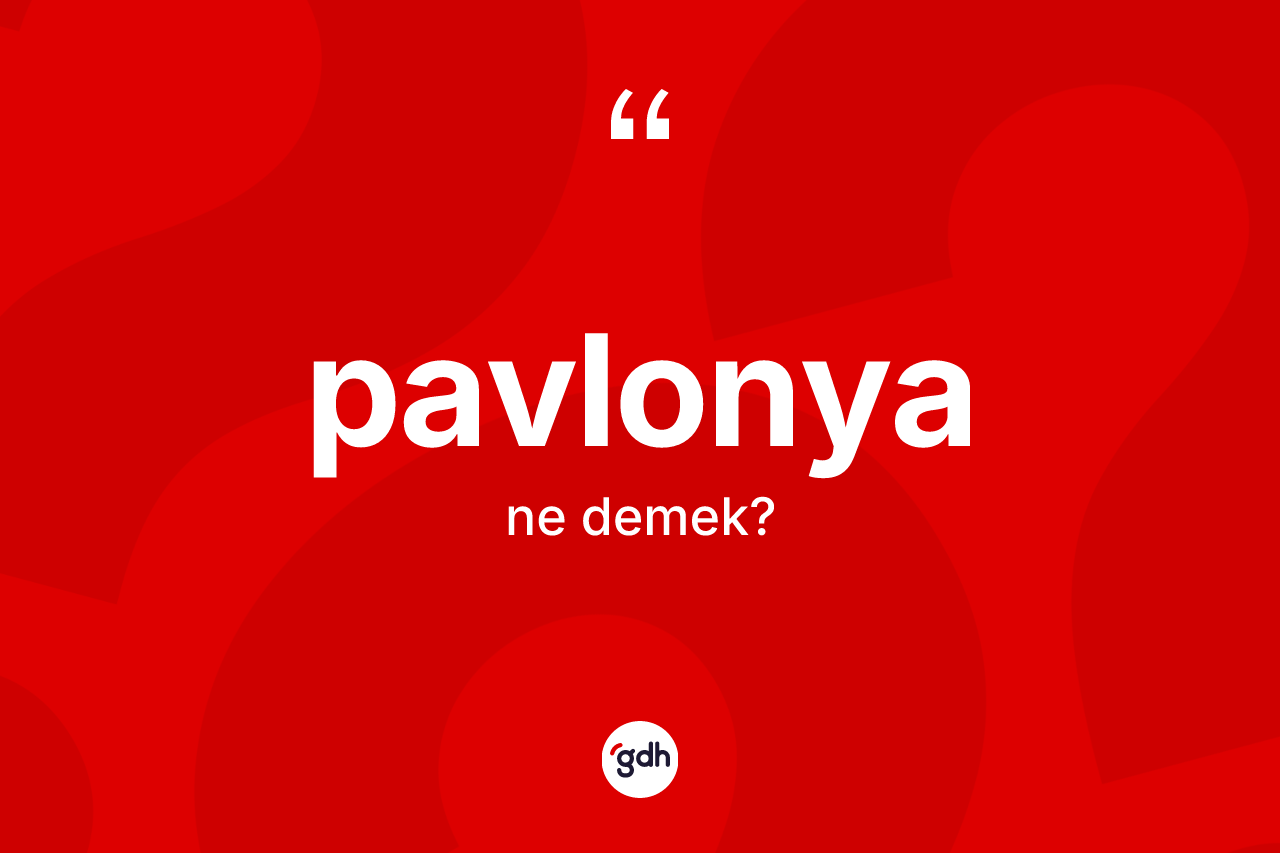 Pavlonya kelimesi nedir?