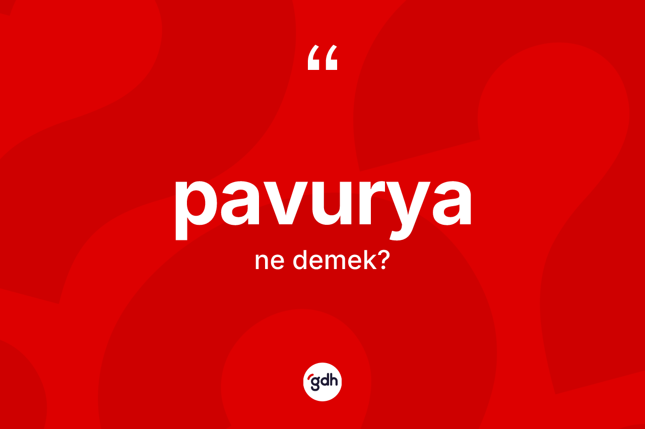 Pavurya kelimesinin sözlükteki tanımı nedir?
