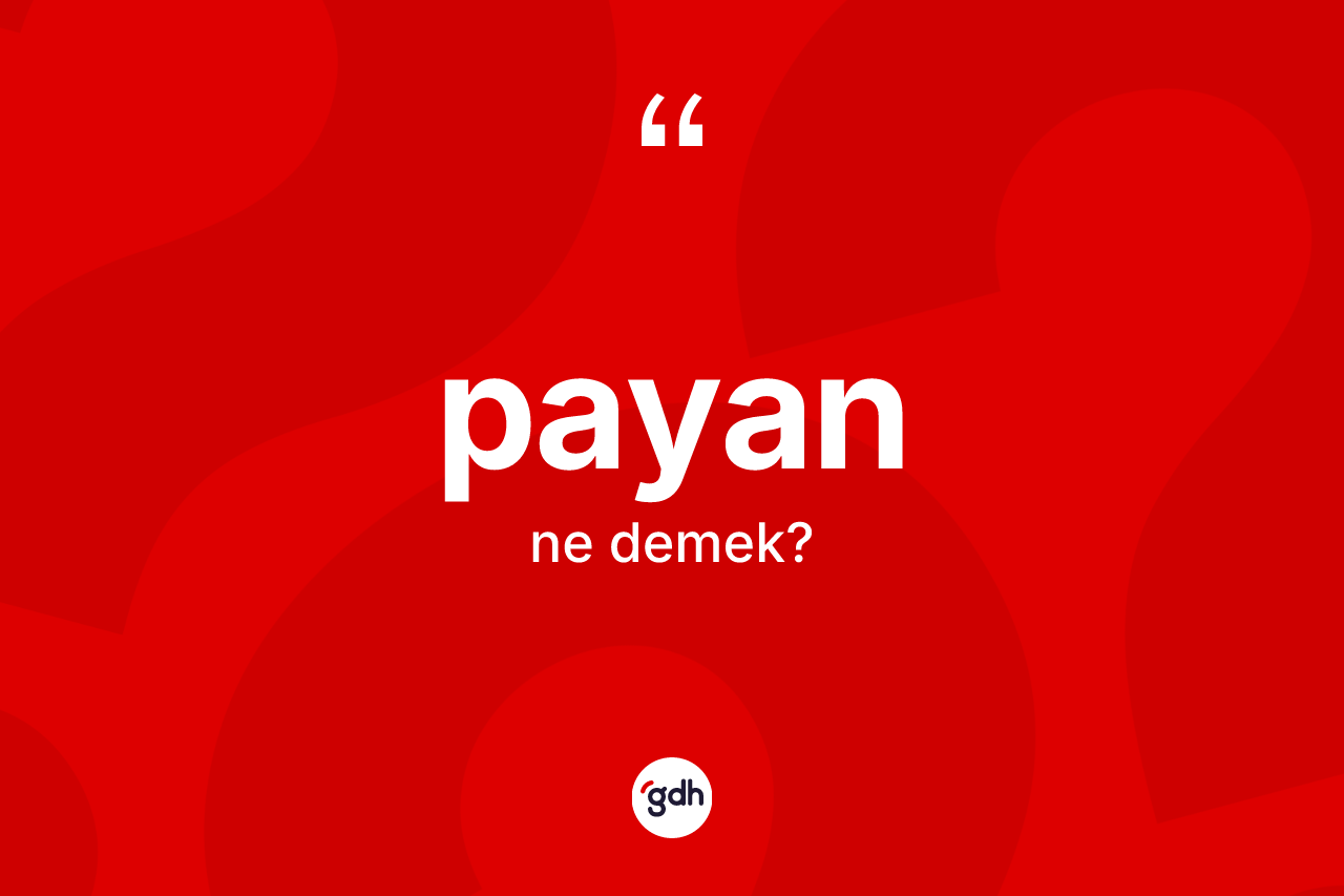 Payan kelimesi ne anlama gelir?