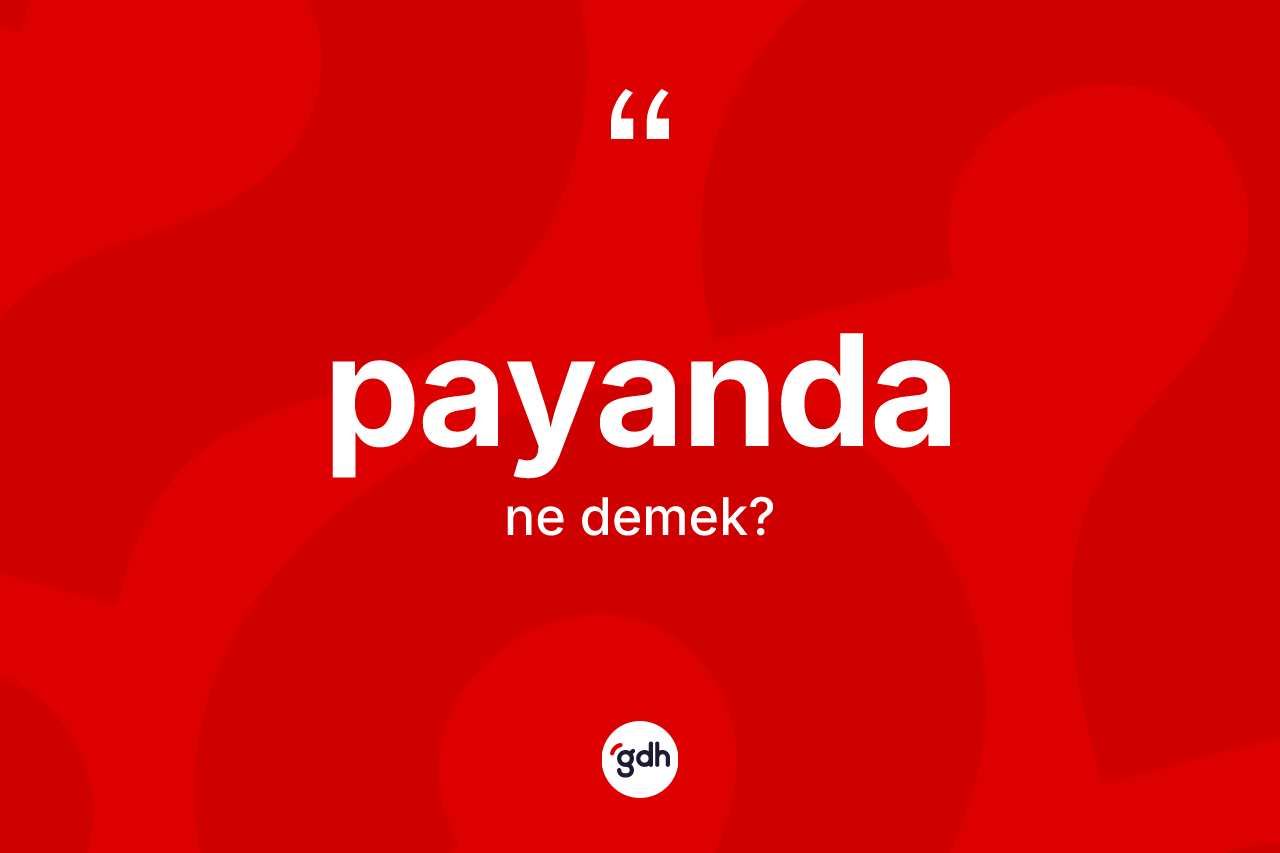 Payanda kelimesinin sözlükteki tanımı nedir? Payandanın sözlükteki anlamı nedir?