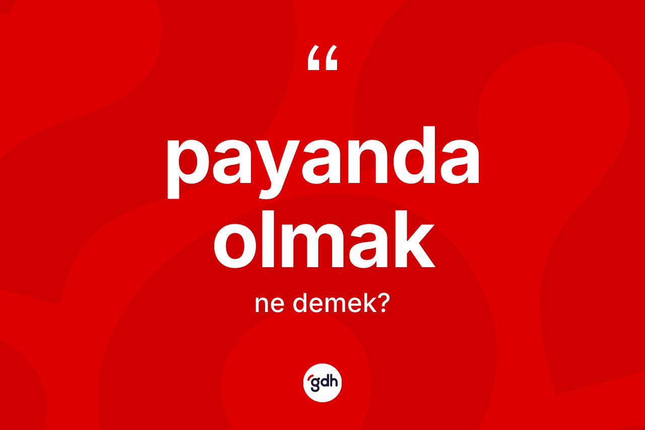 Payanda olmak ifadesi nedir? Payanda olmak sözü nerede kullanılır?