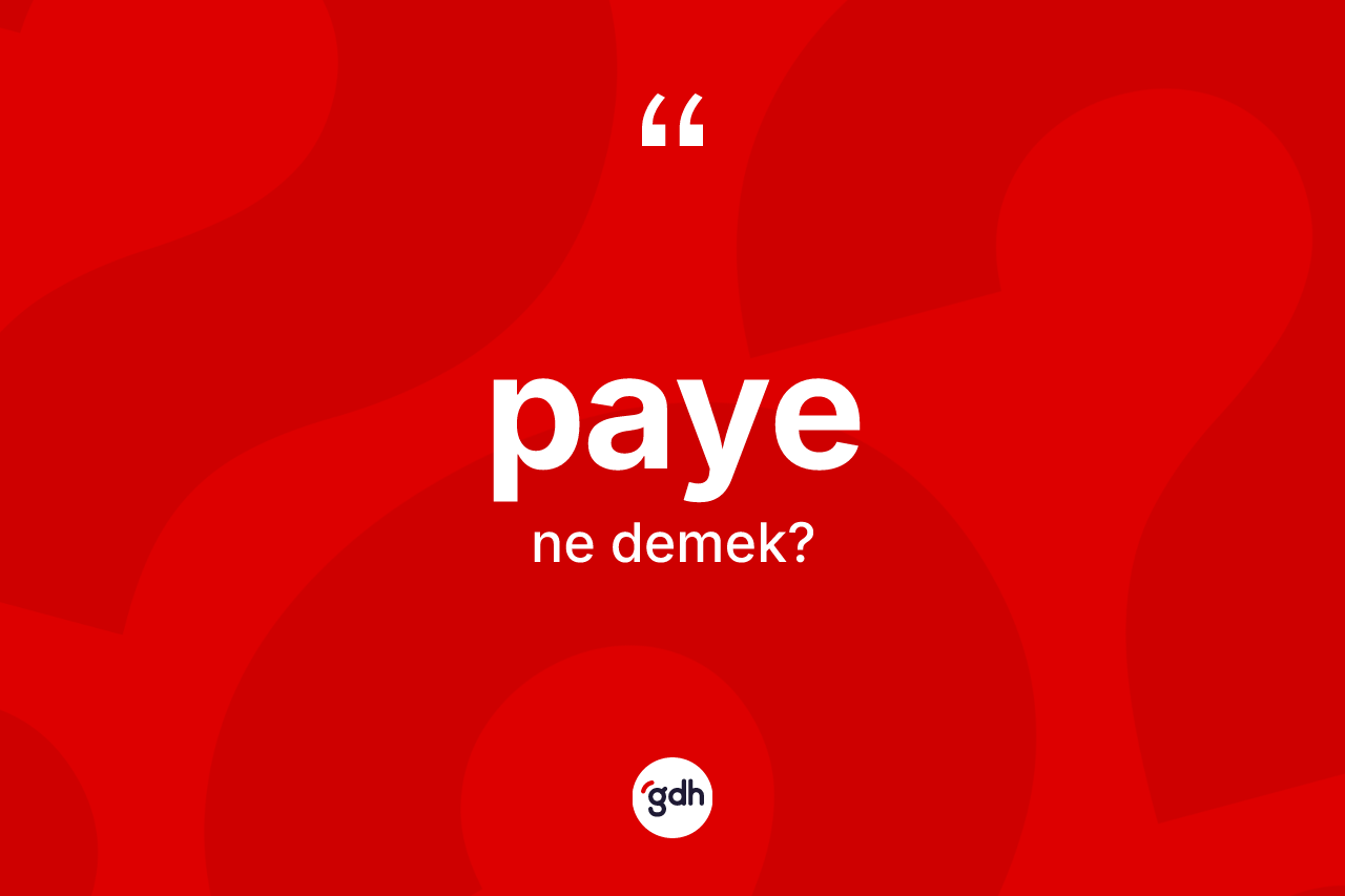 Paye kelimesinin tanımı nedir?