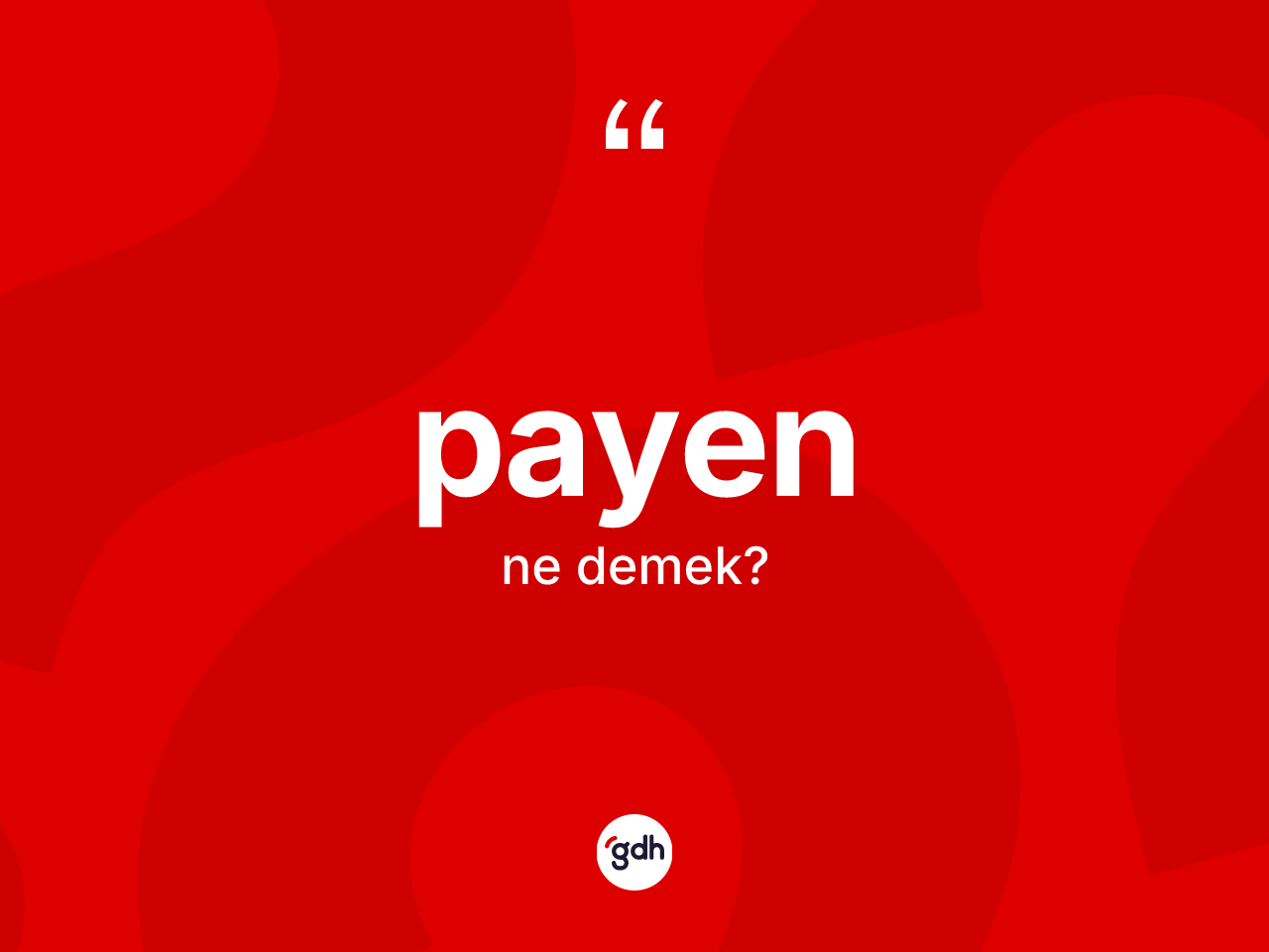 Payen nedir? Payenin halk arasındaki kullanımı nasıldır?