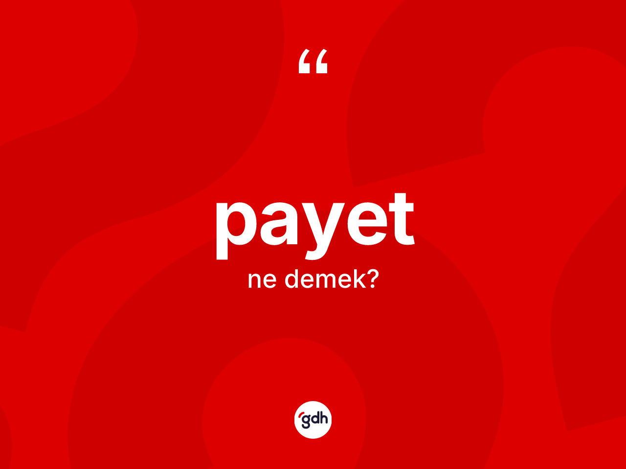 Payet kelimesi ne anlama gelir? Payetin kısaca tanımı nedir?