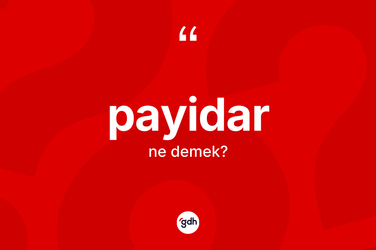 Payidar kelimesinin anlamı nedir?