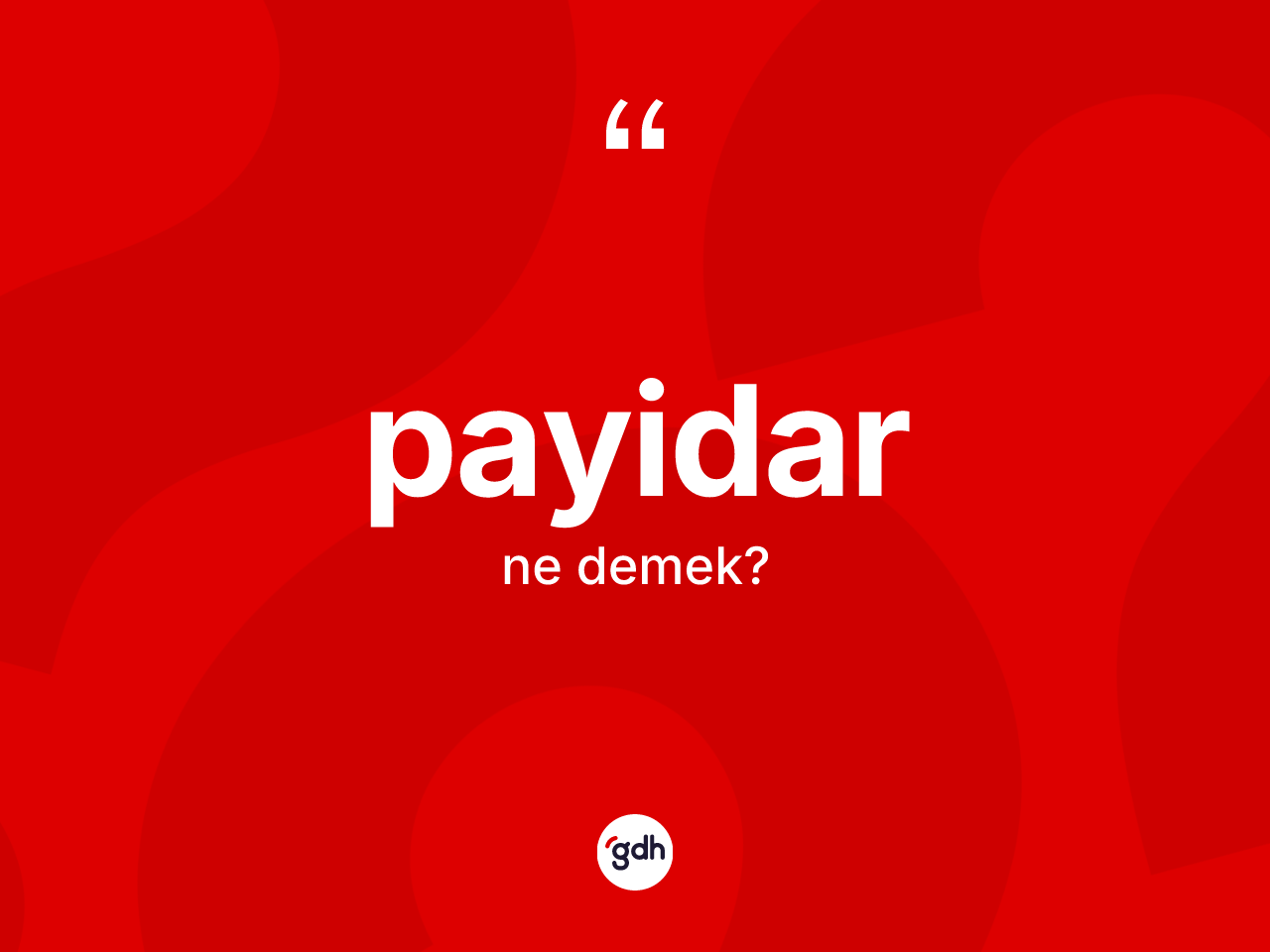 Payidar kelimesinin anlamı nedir? Payidarın sözlükteki anlamı nedir?