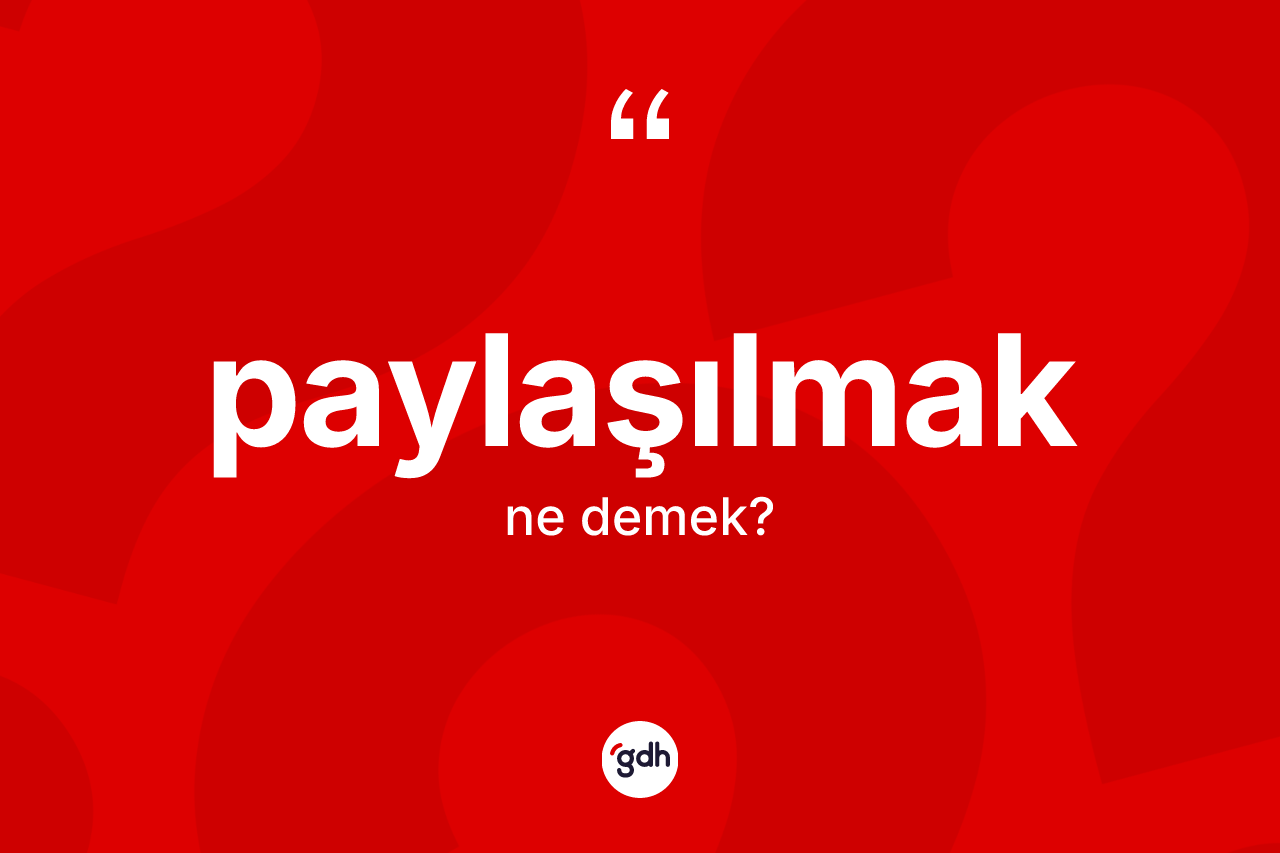 Paylaşılmak nedir?