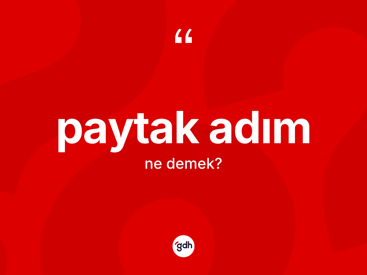Paytak adım kelimesi nedir? Paytak adım kelimesinin TDK'ya göre açıklaması nedir?