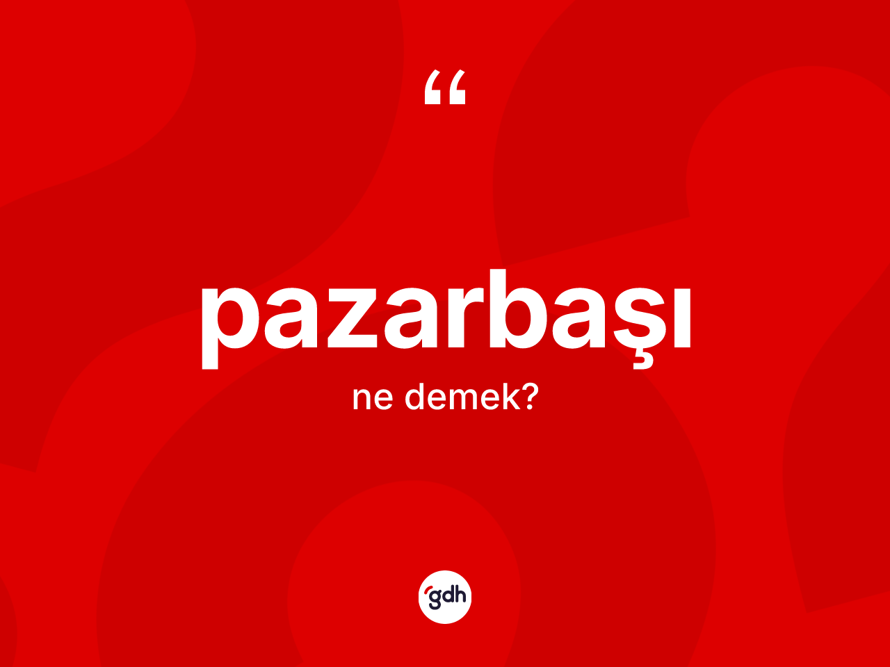 Pazarbaşı kelimesinin anlamı nedir? Pazarbaşının TDK'ya göre anlamı nedir?