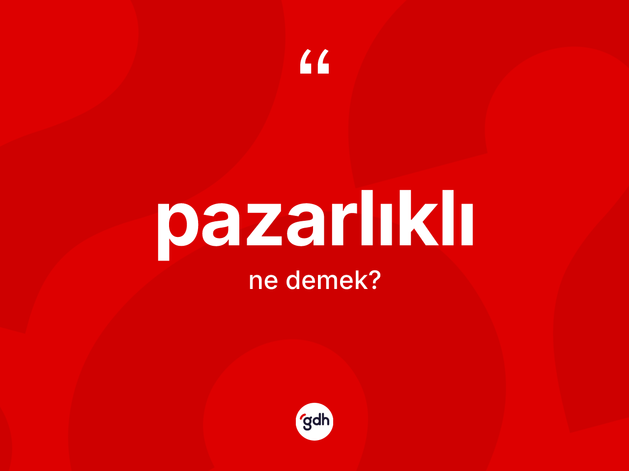Pazarlıklı kelimesi ne anlama gelir? Pazarlıklının kısaca tanımı nedir?