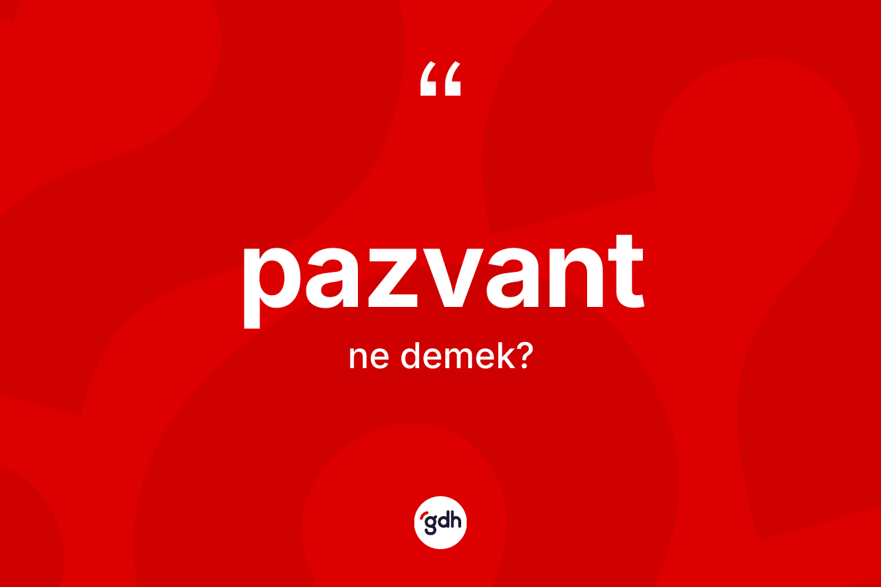Pazvant kelimesinin anlamı nedir?