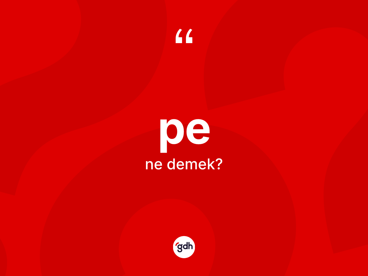 Pe nedir? Penin TDK'ya göre anlamı nedir?