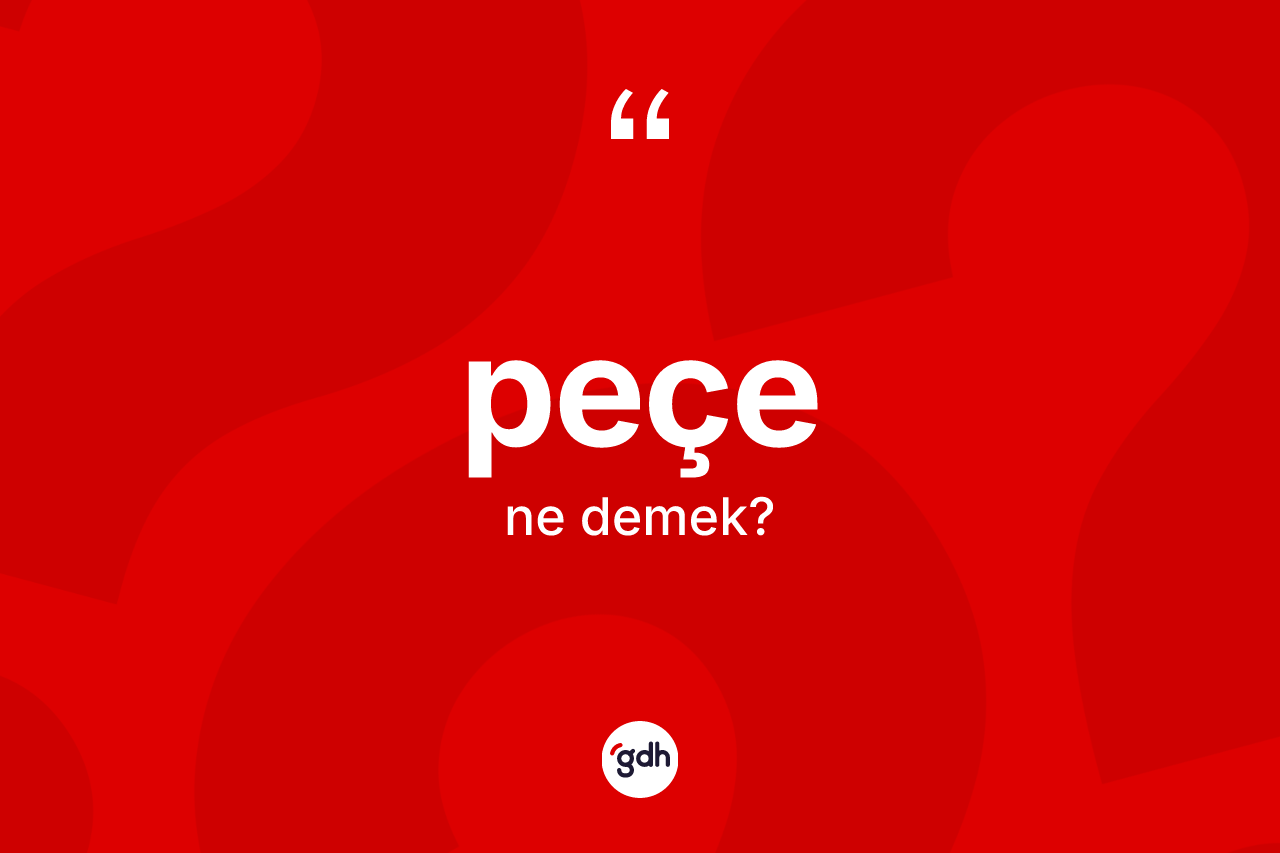 Peçe kelimesinin sözlükteki tanımı nedir? Peçenin TDK'ya göre anlamı nedir?