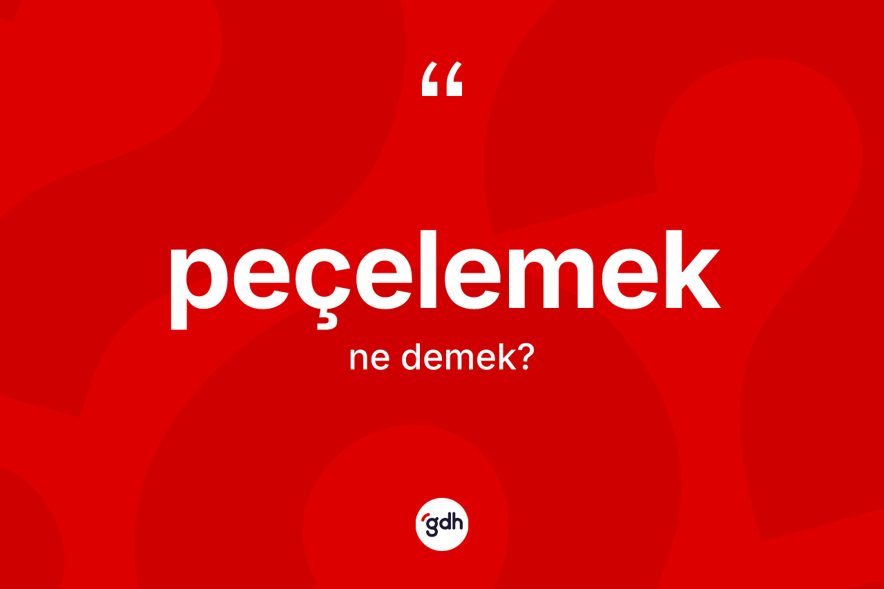 Peçelemek kelimesinin tanımı nedir?