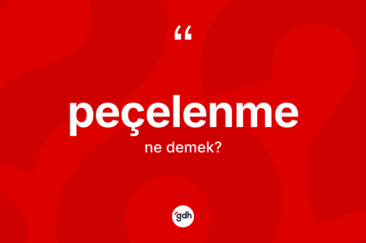 Peçelenme kelimesinin anlamı nedir? Peçelenme kelimesinin TDK'ya göre açıklaması nedir?