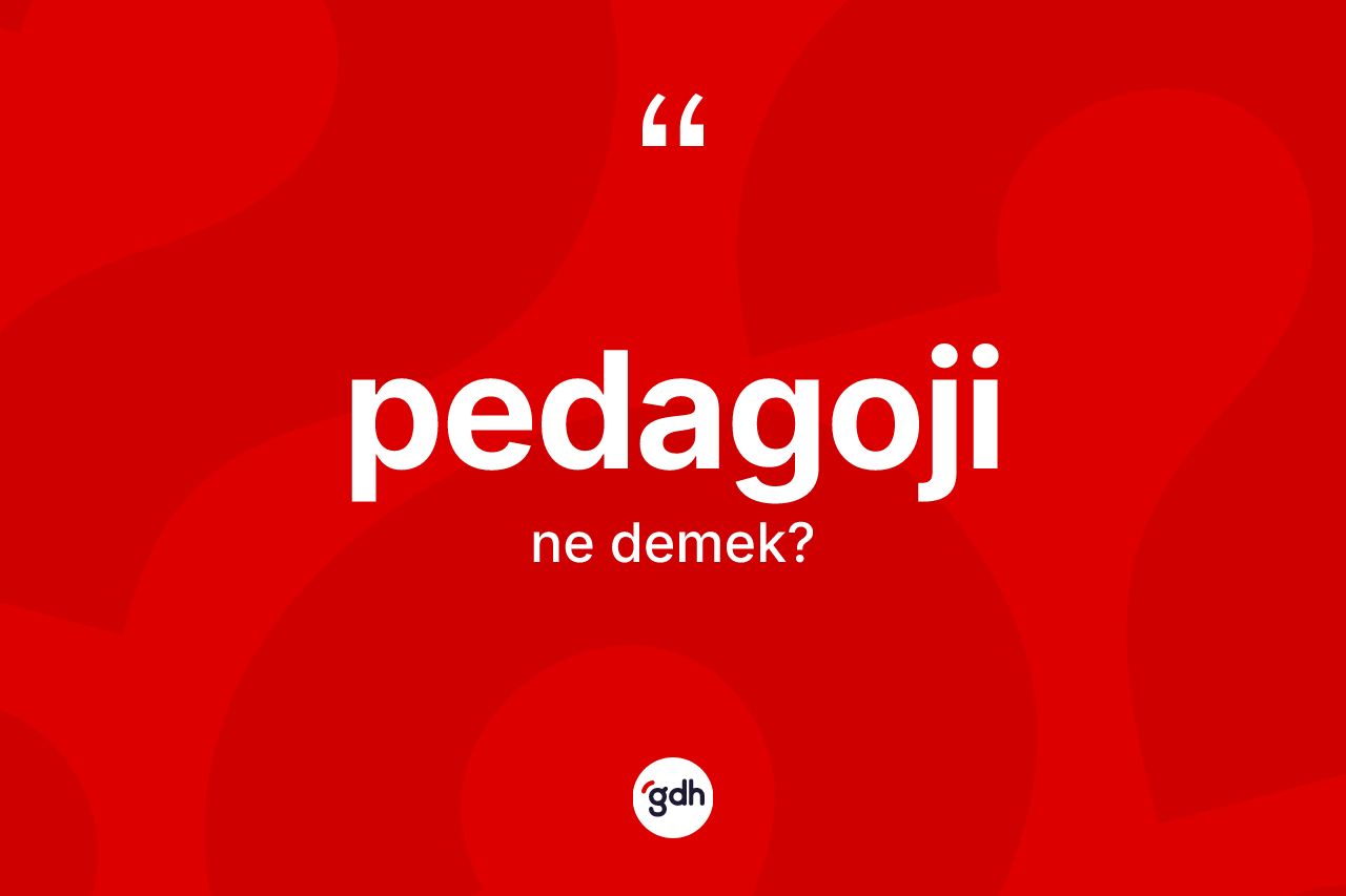 Pedagoji kelimesi ne anlama gelir? Pedagojinin TDK'ya göre anlamı nedir?