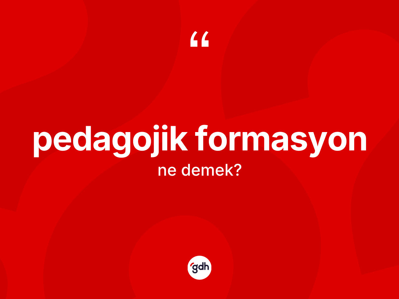 Pedagojik formasyon  kelimesinin sözlükteki tanımı nedir? Pedagojik formasyon un TDK'ya göre anlamı nedir?