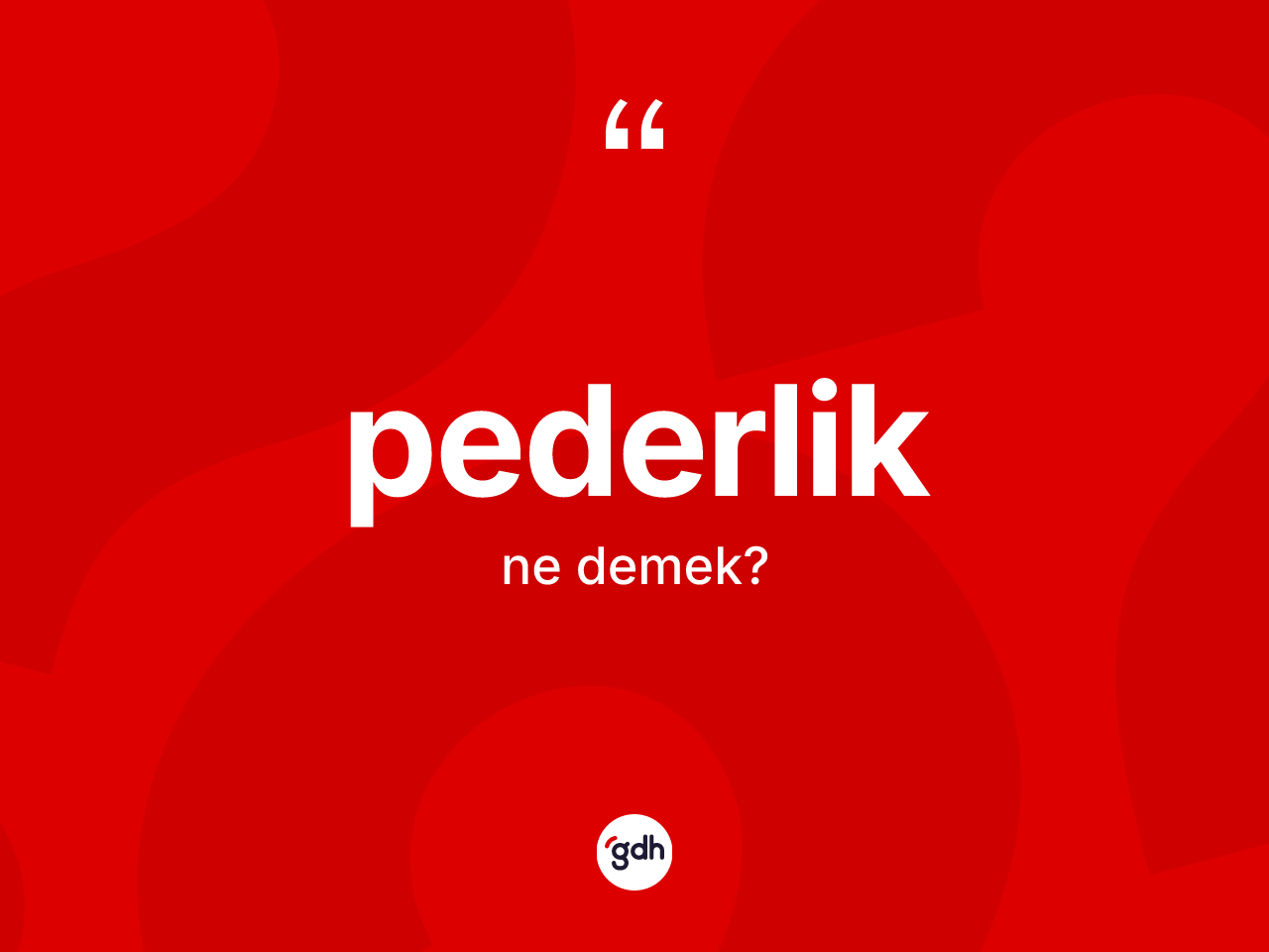 Pederlik kelimesinin anlamı nedir? Pederliğin TDK'ya göre anlamı nedir?