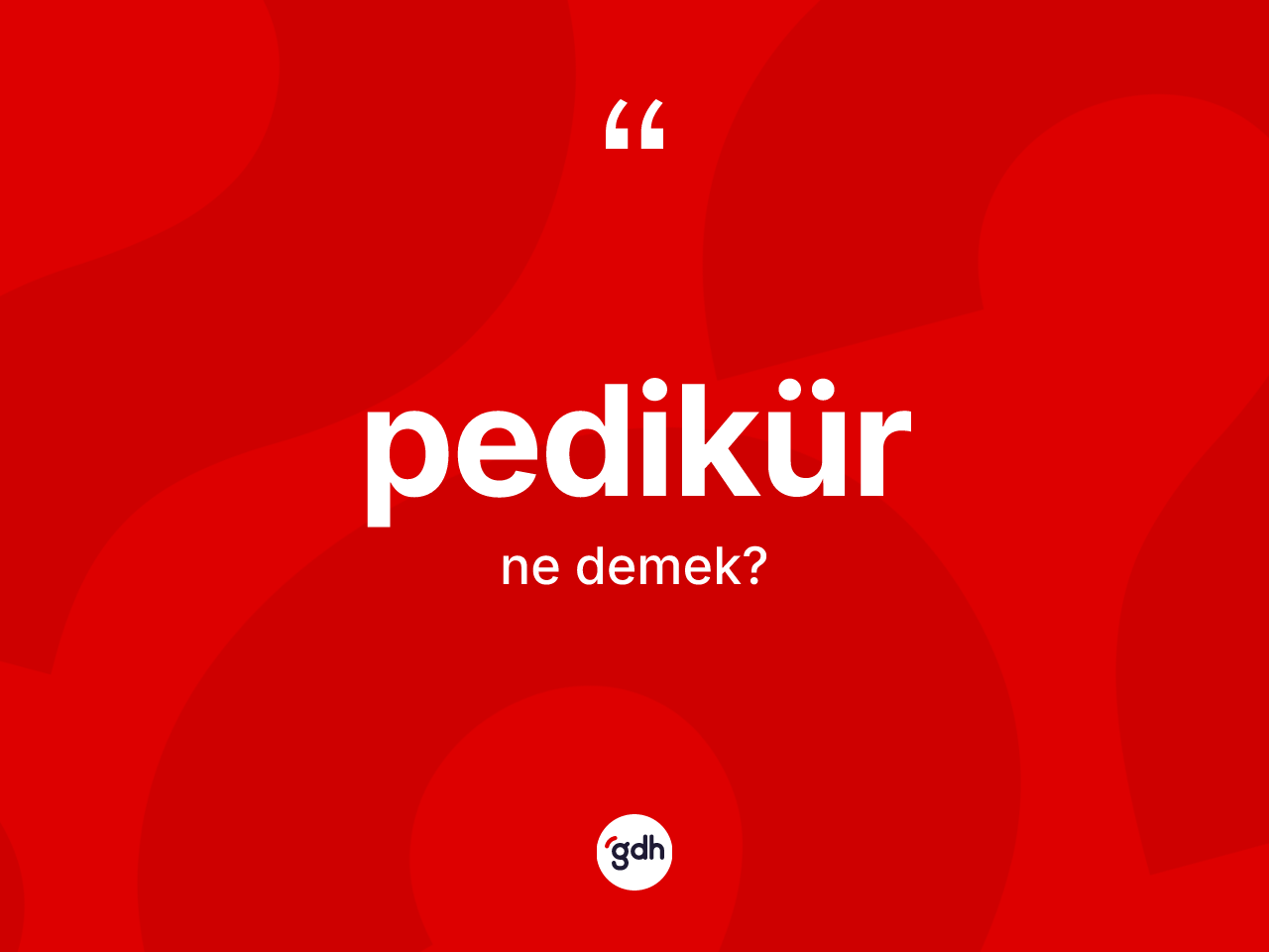 Pedikür kelimesi nedir? Pedikürün TDK'ya göre anlamı nedir?