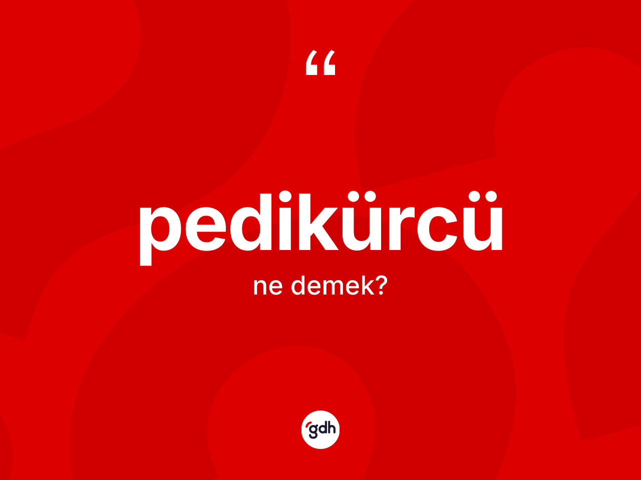 Pedikürcü kelimesinin tanımı nedir? Pedikürcünün kısaca tanımı nedir?