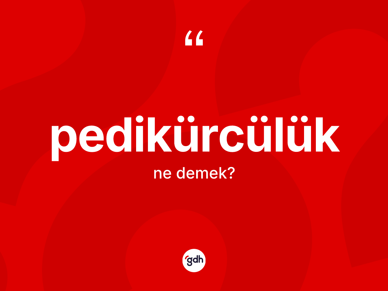 Pedikürcülük kelimesinin anlamı nedir? Pedikürcülüğün halk arasındaki kullanımı nasıldır?