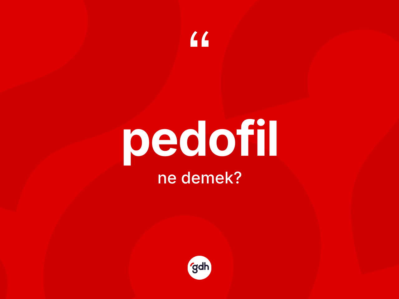 Pedofil nedir? Pedofilin TDK'ya göre anlamı nedir?