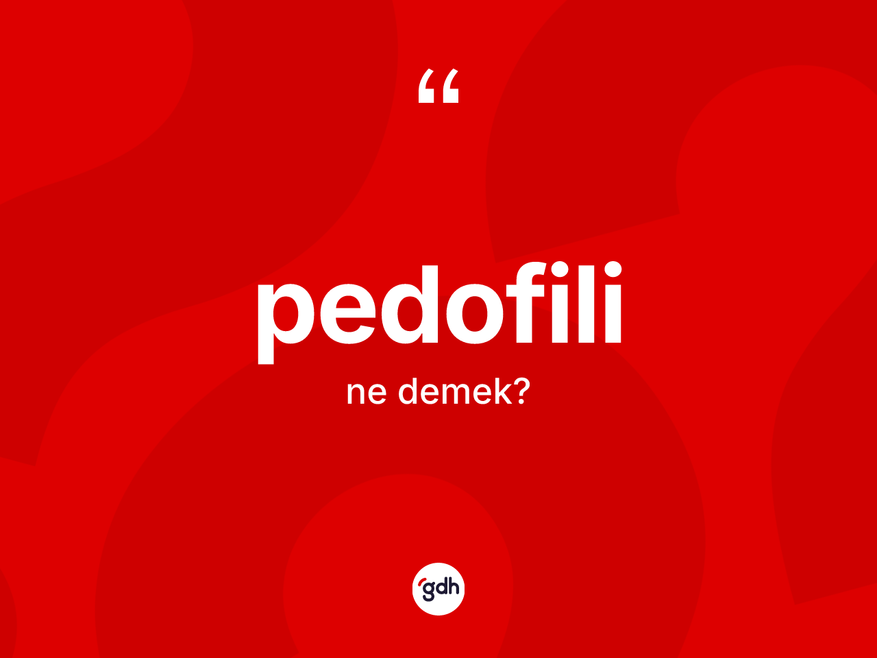 Pedofili kelimesi ne demek? Pedofilinin kısaca tanımı nedir?