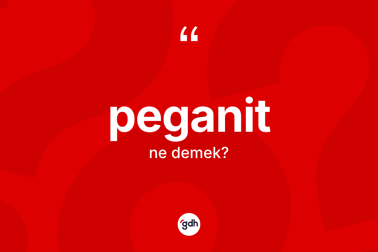 Peganit kelimesi nedir?