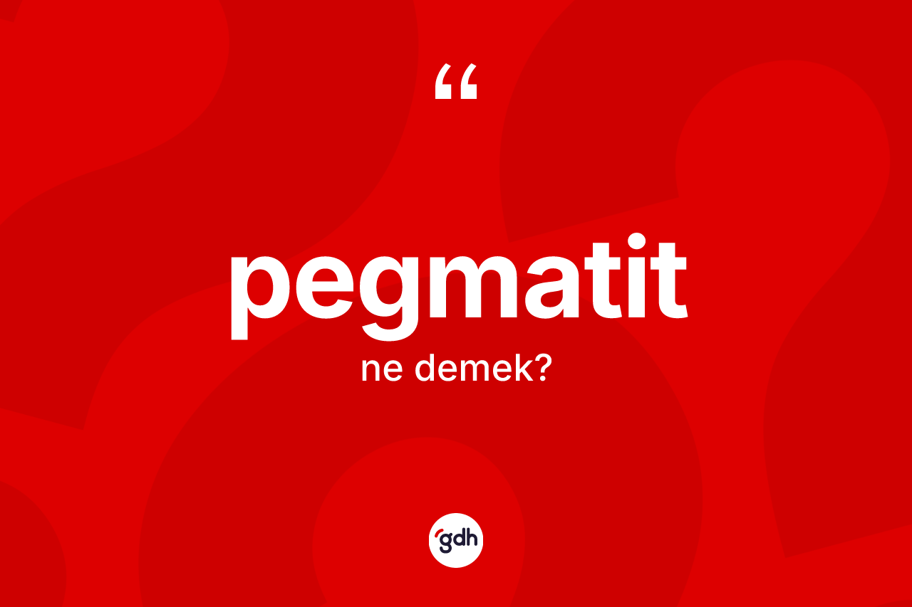 Pegmatit ne anlama gelir? Pegmatit kelimesinin özellikleri nelerdir?