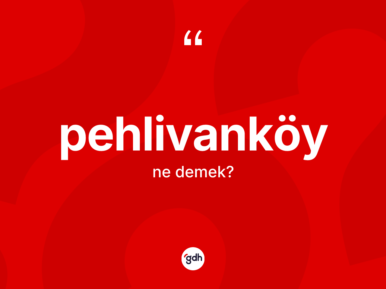 Pehlivanköy kelimesinin tanımı nedir? Pehlivanköy kelimesinin özellikleri nelerdir?