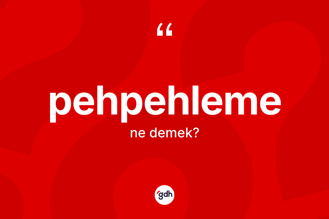 Pehpehleme nedir?