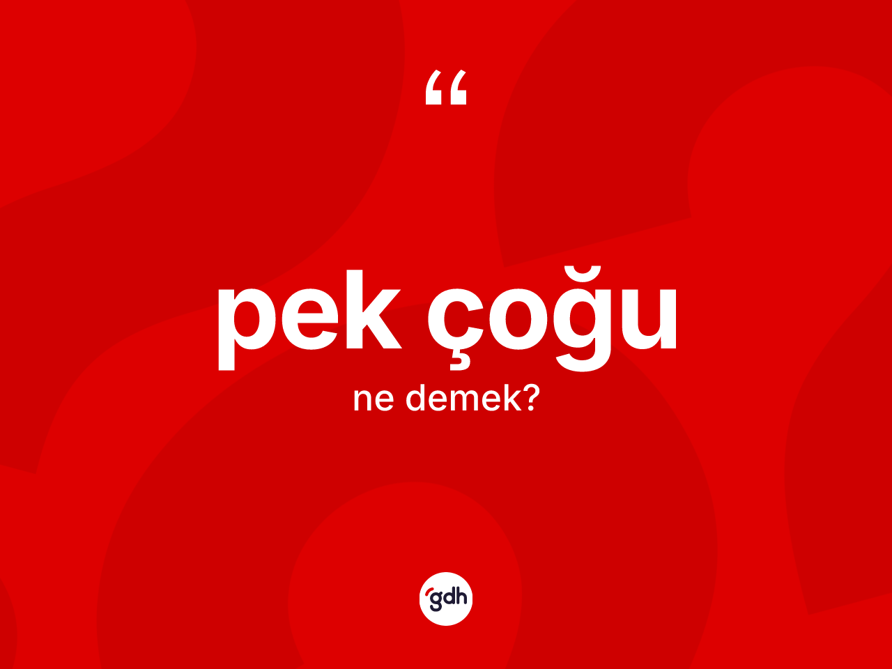 Pek çoğu kelimesinin anlamı nedir? Pek çoğu kelimesinin TDK anlamı nedir?