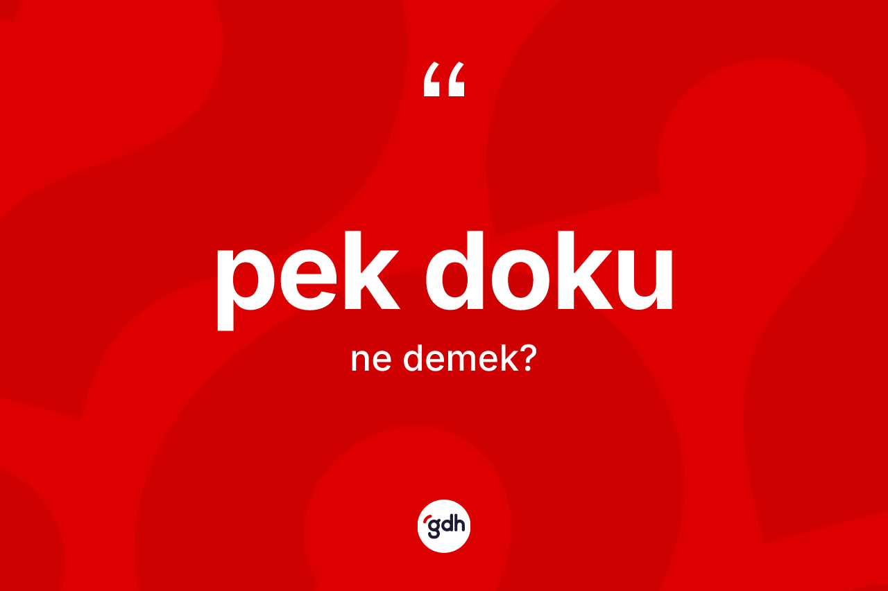 Pek doku kelimesinin anlamı nedir?