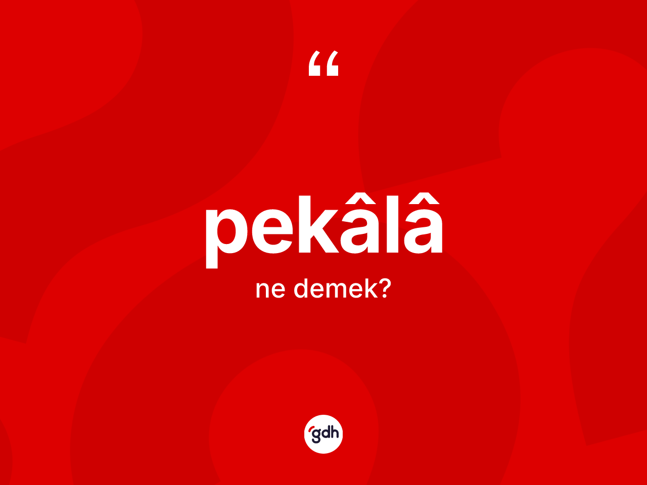 Pekâlâ ne anlama gelir? Pekâlâin sözlükteki anlamı nedir?