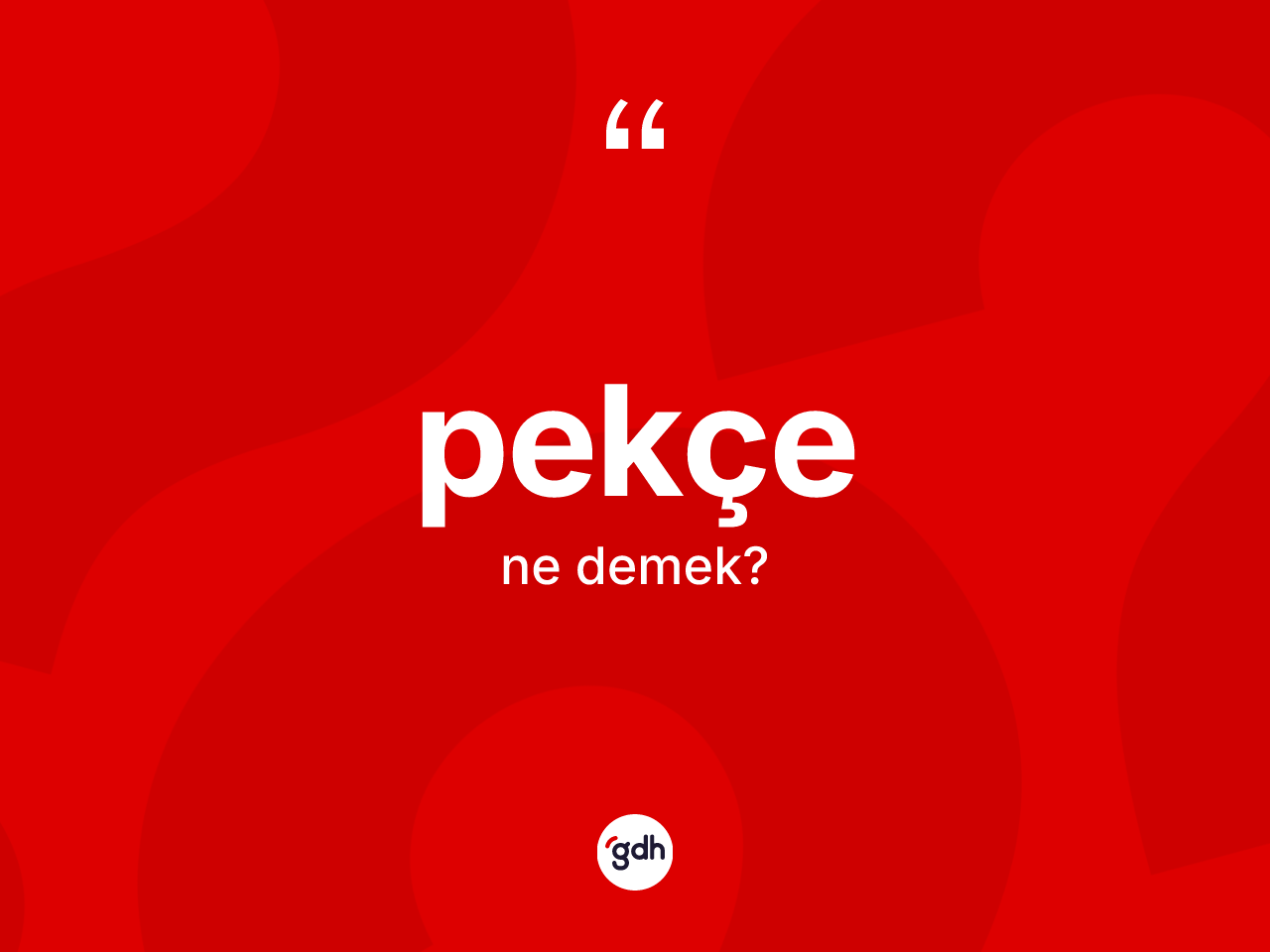 Pekçe kelimesi nedir? Pekçe kelimesinin TDK'ya göre açıklaması nedir?