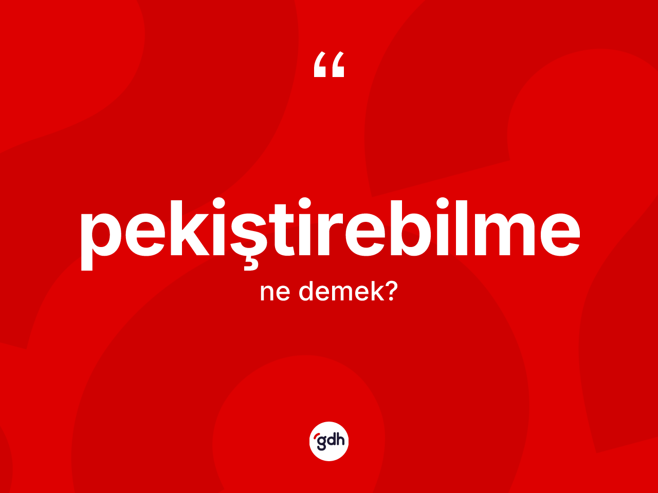 Pekiştirebilme kelimesinin tanımı nedir? Pekiştirebilme kelimesinin TDK'ya göre açıklaması nedir?