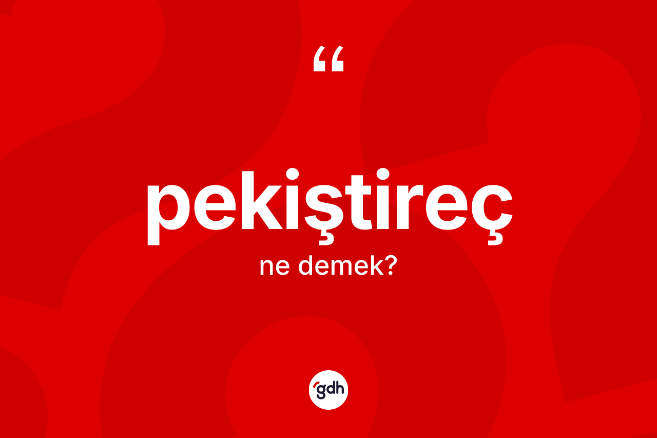 Pekiştireç kelimesi nedir?