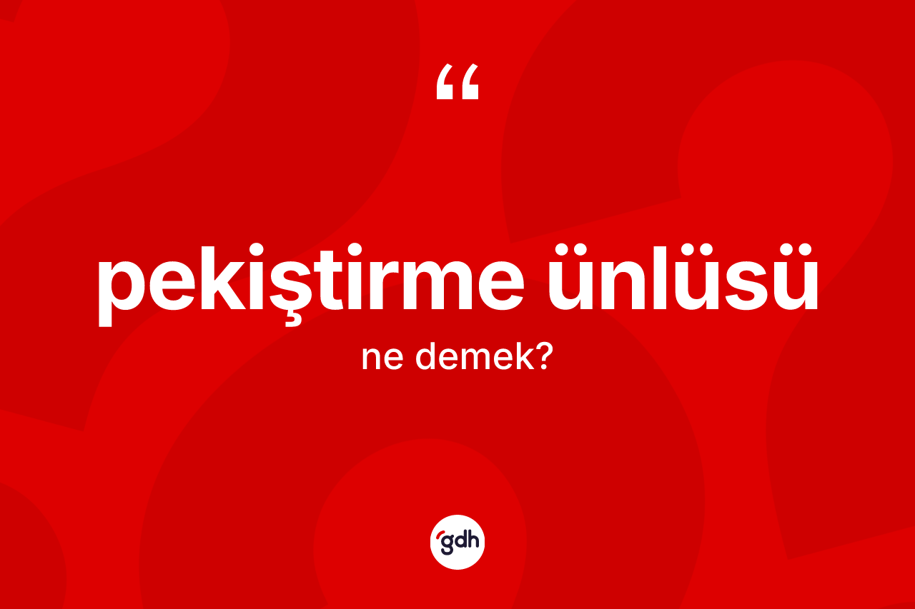 Pekiştirme ünlüsü ne anlama gelir? Pekiştirme ünlüsü kelimesinin TDK anlamı nedir?