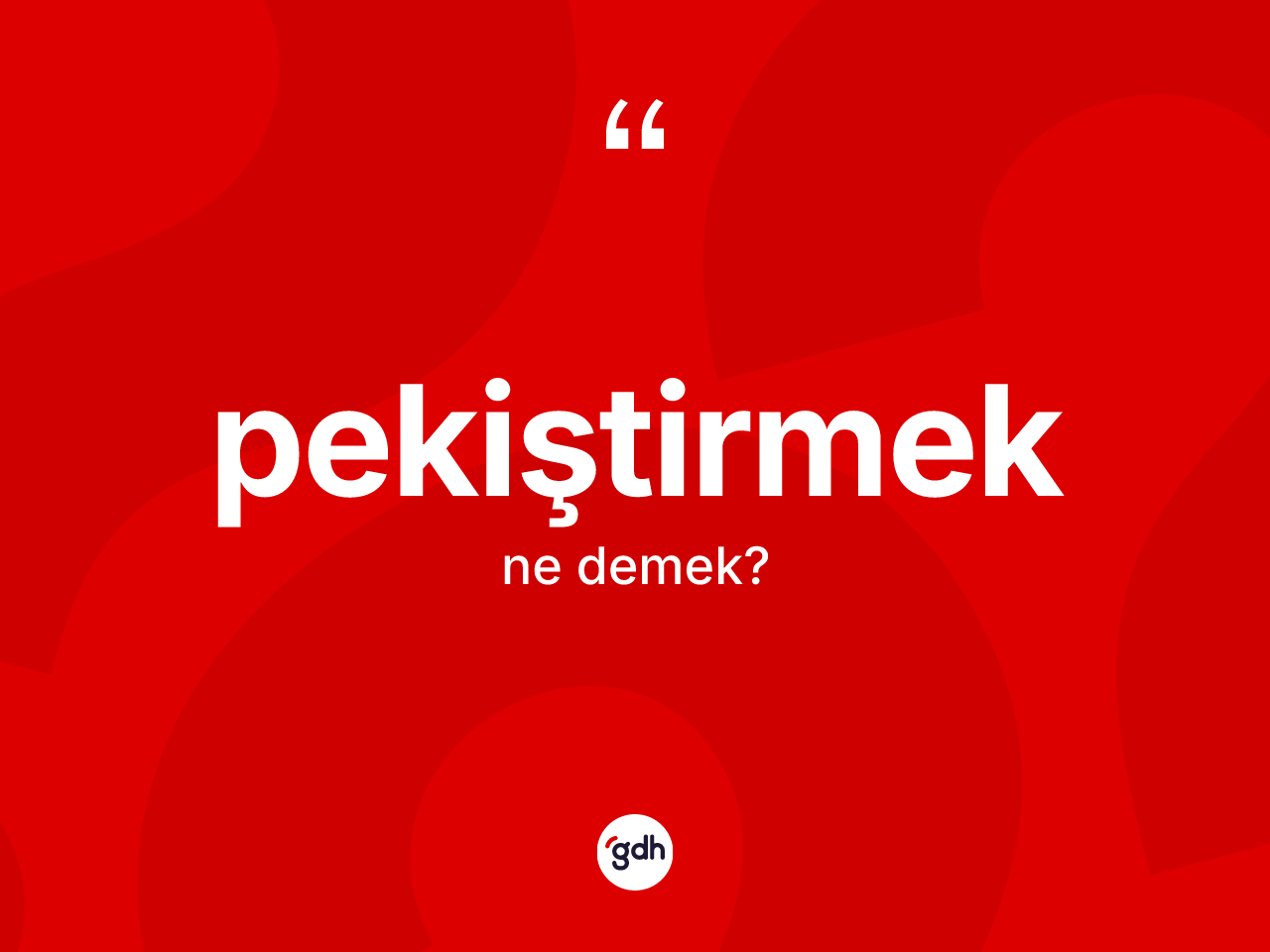 Pekiştirmek kelimesinin tanımı nedir? Pekiştirmeğin TDK'ya göre anlamı nedir?