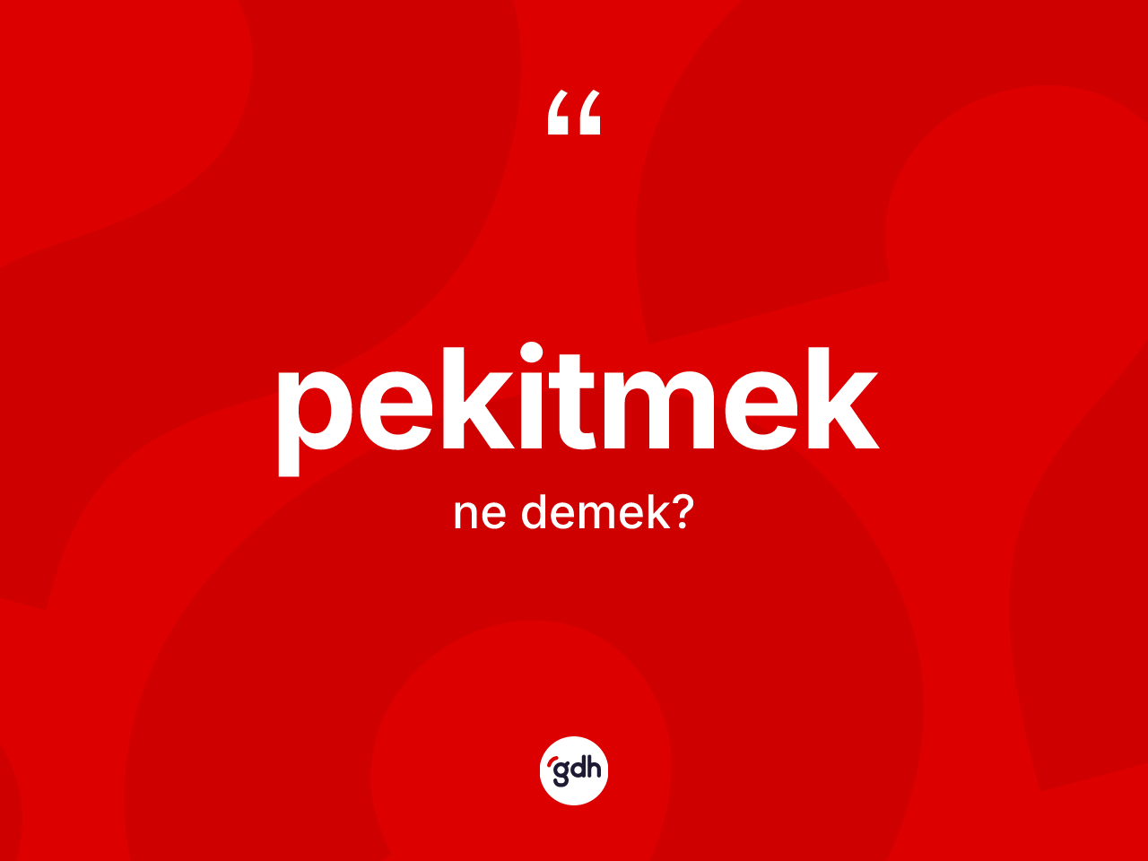 Pekitmek kelimesinin anlamı nedir? Pekitmek kelimesinin TDK anlamı nedir?