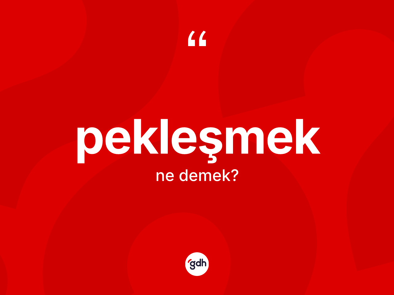 Pekleşmek kelimesinin tanımı nedir? Pekleşmeğin halk arasındaki kullanımı nasıldır?