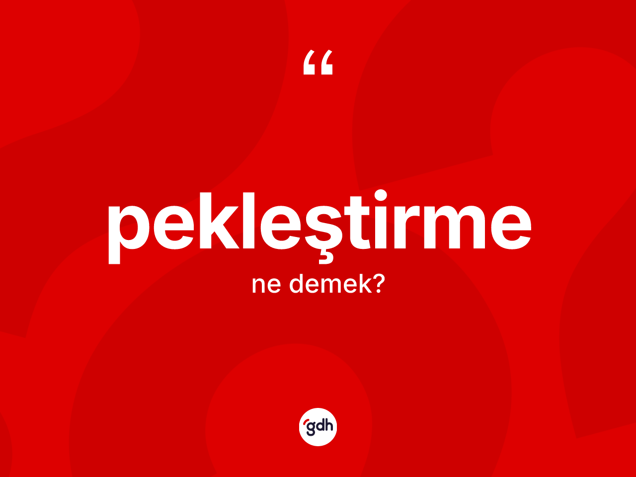 Pekleştirme nedir? Pekleştirmenin TDK'ya göre anlamı nedir?