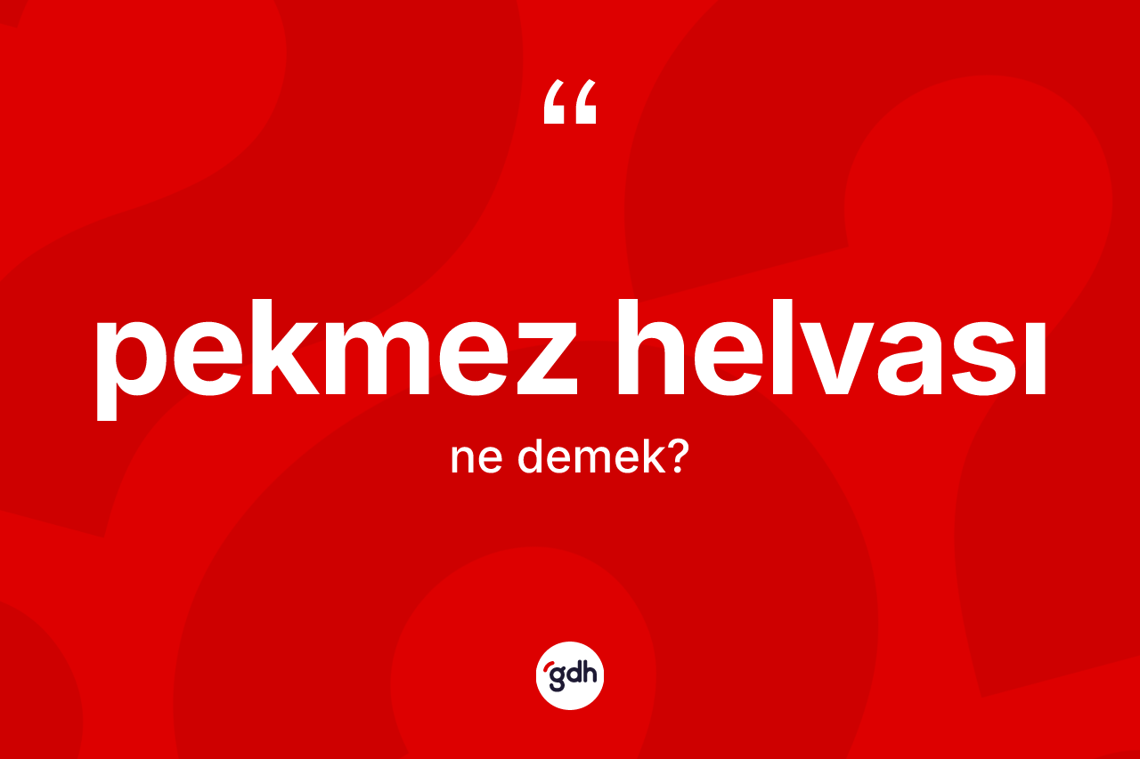 Pekmez helvası ne demek?