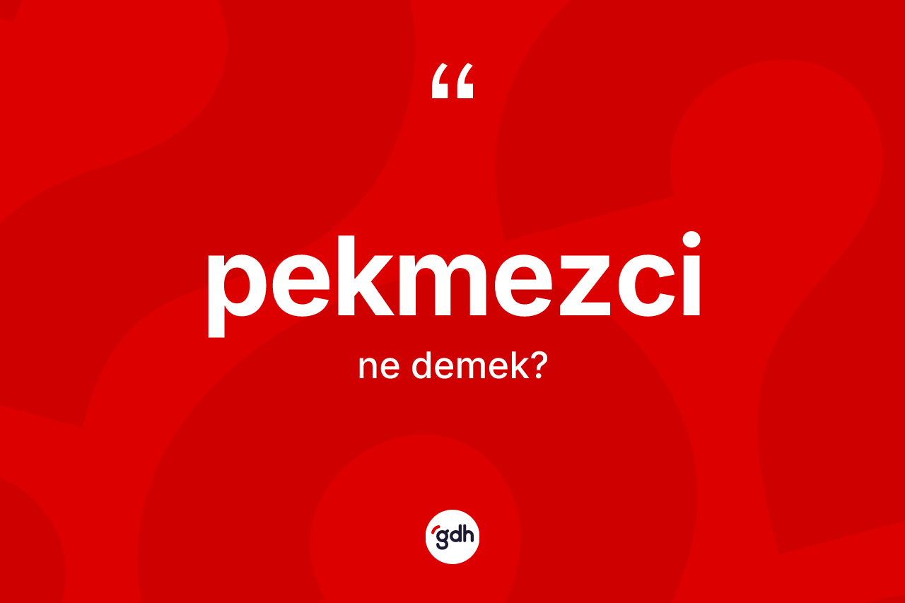 Pekmezci kelimesinin sözlükteki tanımı nedir? Pekmezci kelimesinin TDK anlamı nedir?