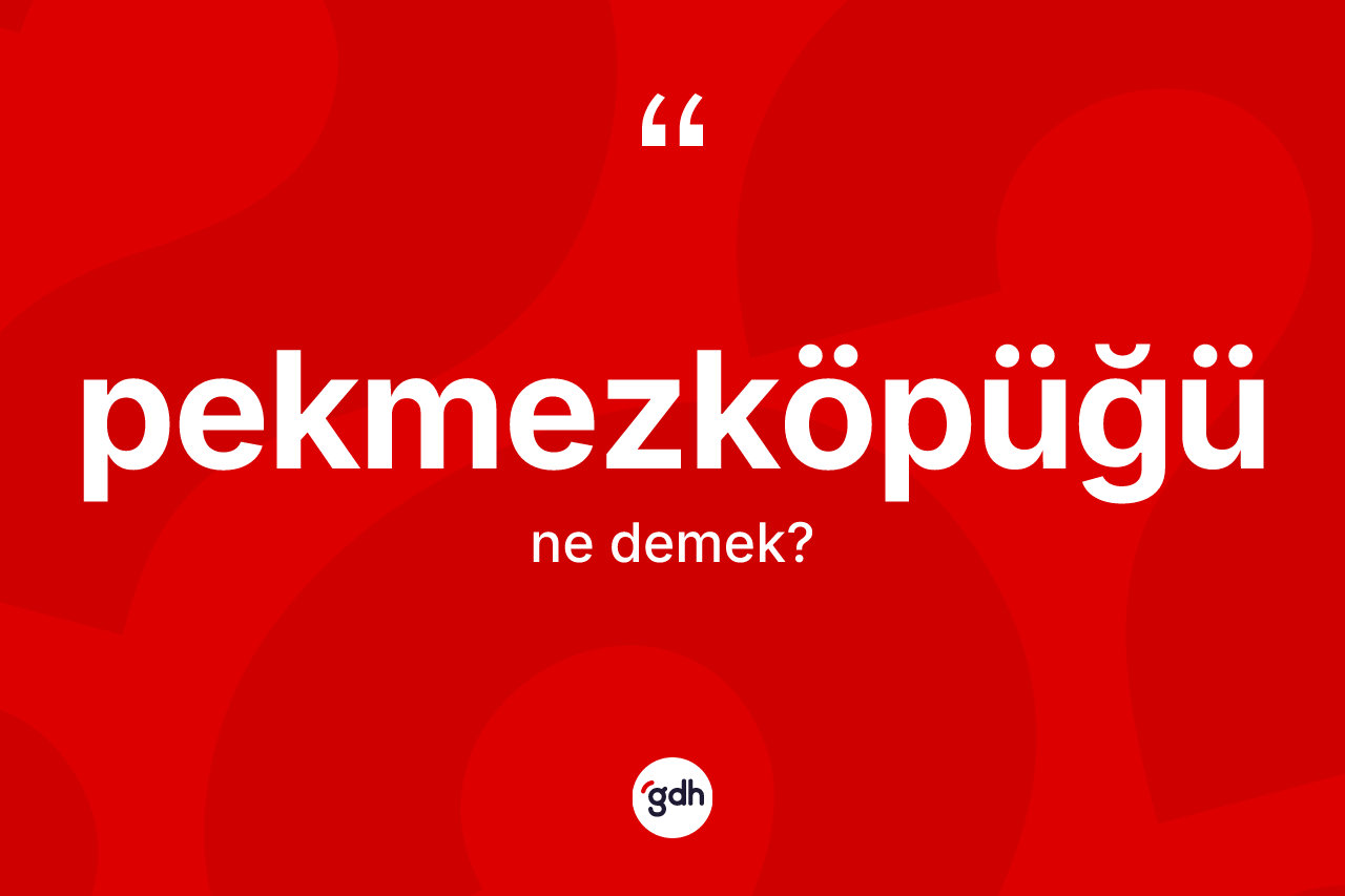 Pekmezköpüğü kelimesinin tanımı nedir? Pekmezköpüğünün TDK'ya göre anlamı nedir?