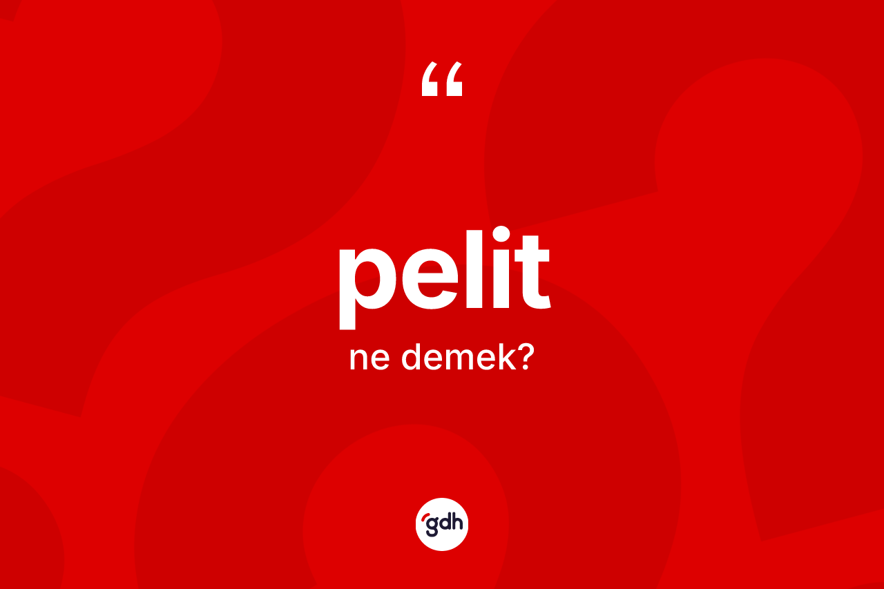 Pelit kelimesinin tanımı nedir?