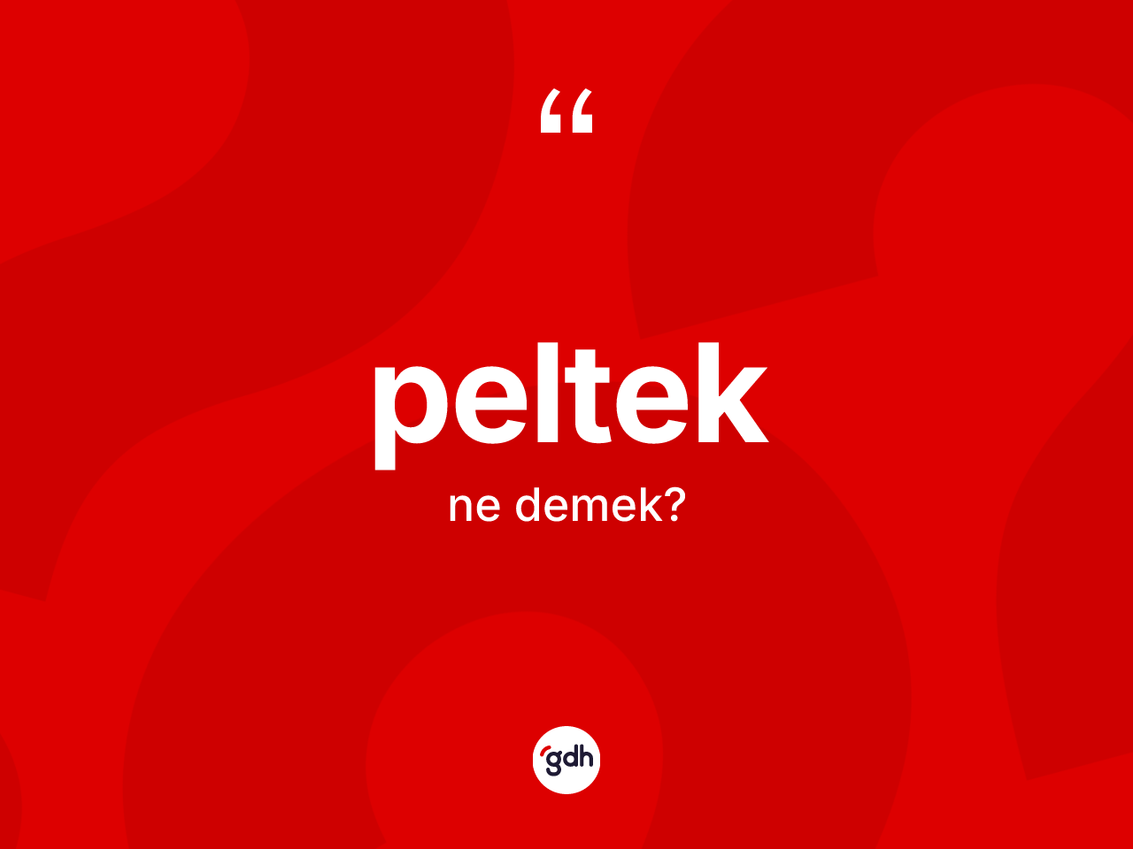 Peltek kelimesinin sözlükteki tanımı nedir? Pelteğin sözlükteki anlamı nedir?